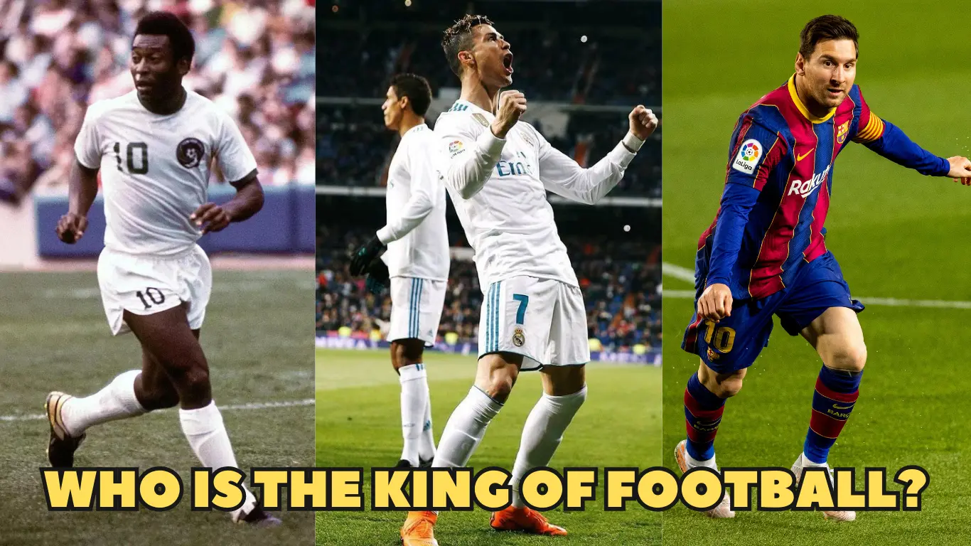 Who is the King of Football? Pelé, Ronaldo, or Messi?