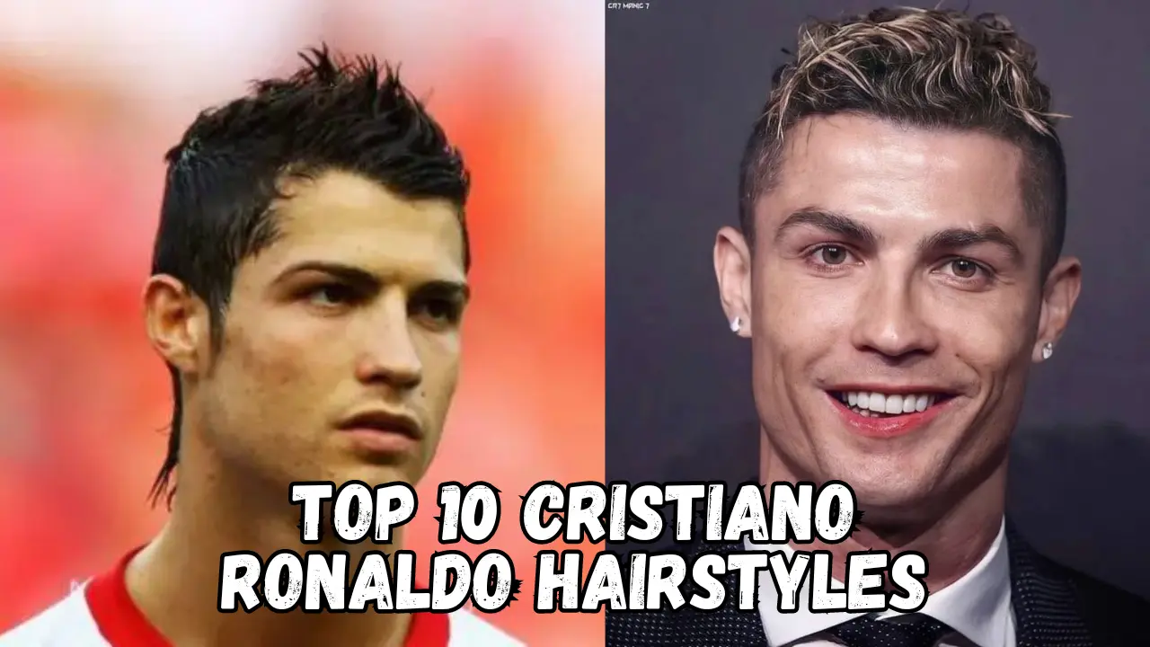 Top 10 Cristiano Ronaldo Hairstyles